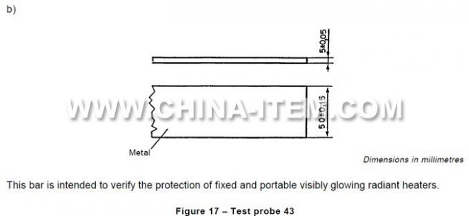 Test Probe 43 of IEC61032 - Test Bar for Verify the Protection of Fixed and Portable Visibly Glowing Radiant Heaters
